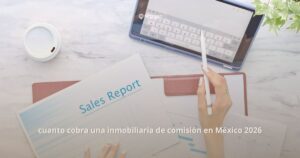 cuanto cobra inmobiliaria comision Mexico 2026