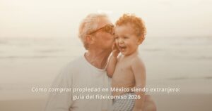 como comprar propiedad Mexico extranjero fideicomiso 2026